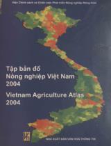 Tập bản đồ nông nghiệp Việt Nam 2004 = Vietnam a griculture  Atlas 2004