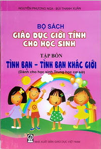 Bộ sách giáo dục giới tính cho học sinh. T.4, Tình bạn - Tình bạn khác giới / Nguyễn Phương Nga, Bùi Thanh Xuân