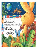Những chuyến phiêu lưu qua thư của Felix : chú thỏ bé khám phá hành tinh xanh / Annette Langen ; Họa sĩ : Constanza Droop ; Thu Trang dịch