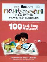 100 hoạt động Montessori - Con không cần iPad để lớn khôn : chìa khóa giúp bố mẹ đánh thức giác quan ngủ quên trong trẻ / Ève Herrmann ; Trần Thị Huế dịch