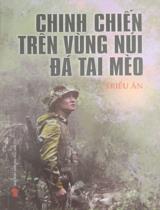 Chinh chiến trên vùng núi đá Tai Mèo / Triều Ân ; Ghi theo lời kể của Thượng tá Đặng Việt Hưng