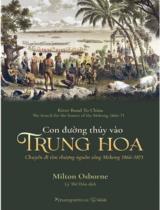 Con đường thủy vào Trung Hoa : chuyến đi tìm thượng nguồn sông Mekong 1866-1873 / Milton Osborne ; Lý Thế Dân dịch