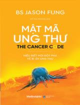 Mật mã ung thư : hiểu biết mới đột phá về bí ẩn ung thư / Jason Fung ; Hồ Thu Phương dịch