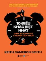 10 điều khác biệt nhất giữa kẻ làm chủ & người làm thuê / Keith Cameron Smith ; Khánh Chương dịch